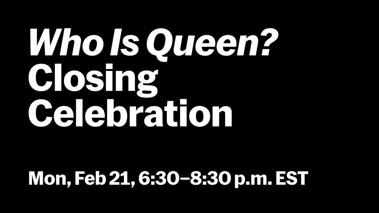 who Is Queen? Closing Celebration